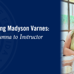 Welcoming Madyson Varnes: From Alumna to Instructor